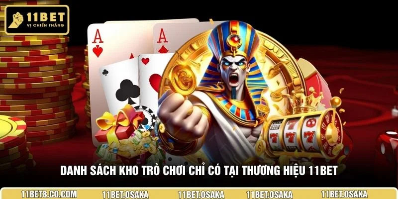 Danh sách kho trò chơi chỉ có tại thương hiệu 11BET