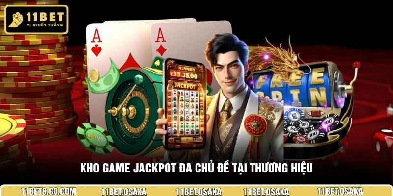 Kho game jackpot đa chủ đề tại thương hiệu 