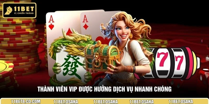 Thành viên VIP được hưởng dịch vụ nhanh chóng