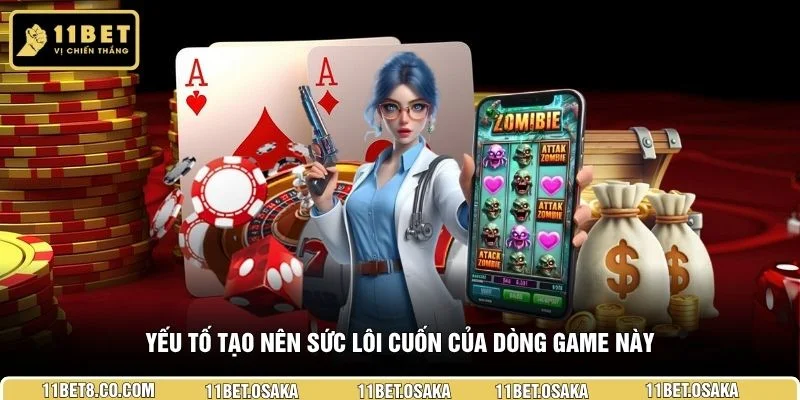 Yếu tố tạo nên sức lôi cuốn của dòng game này 